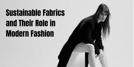 Sustainable Fabrics and Their Role in Modern Fashion